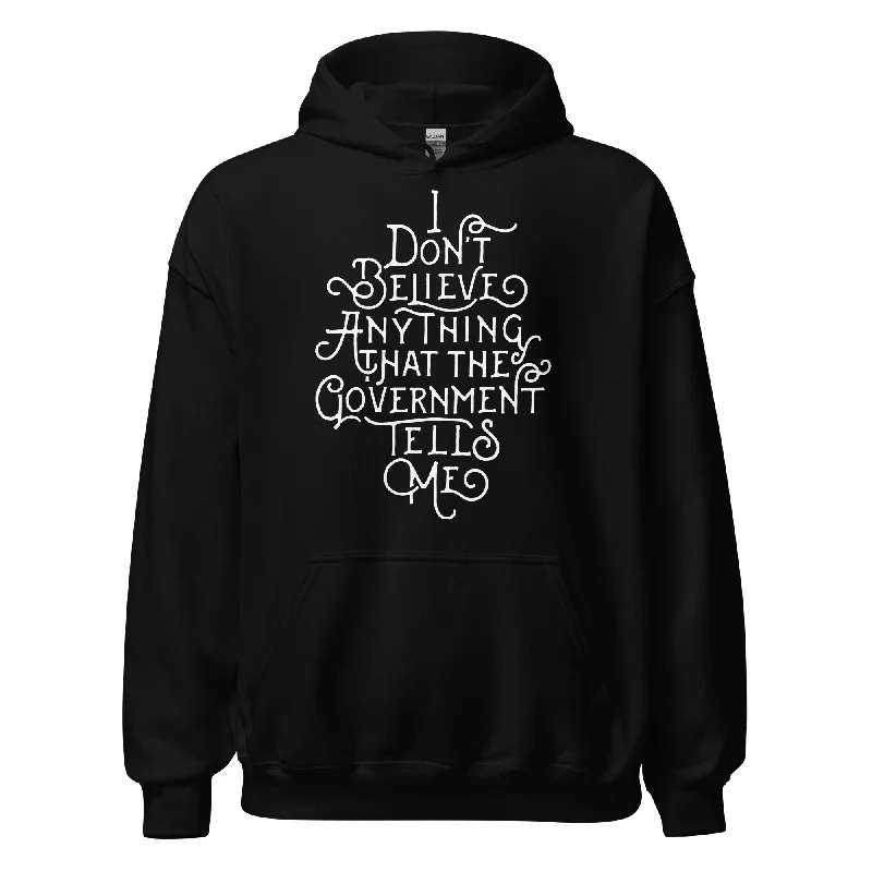 I Don't Believe Anything That The Government Tells Me Unisex Hoodie